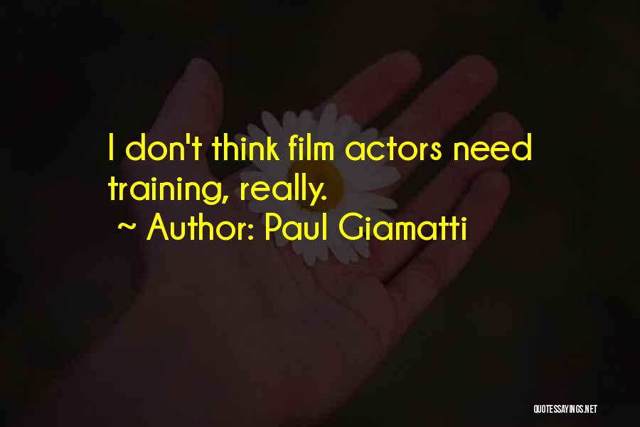 Paul Giamatti Quotes: I Don't Think Film Actors Need Training, Really.