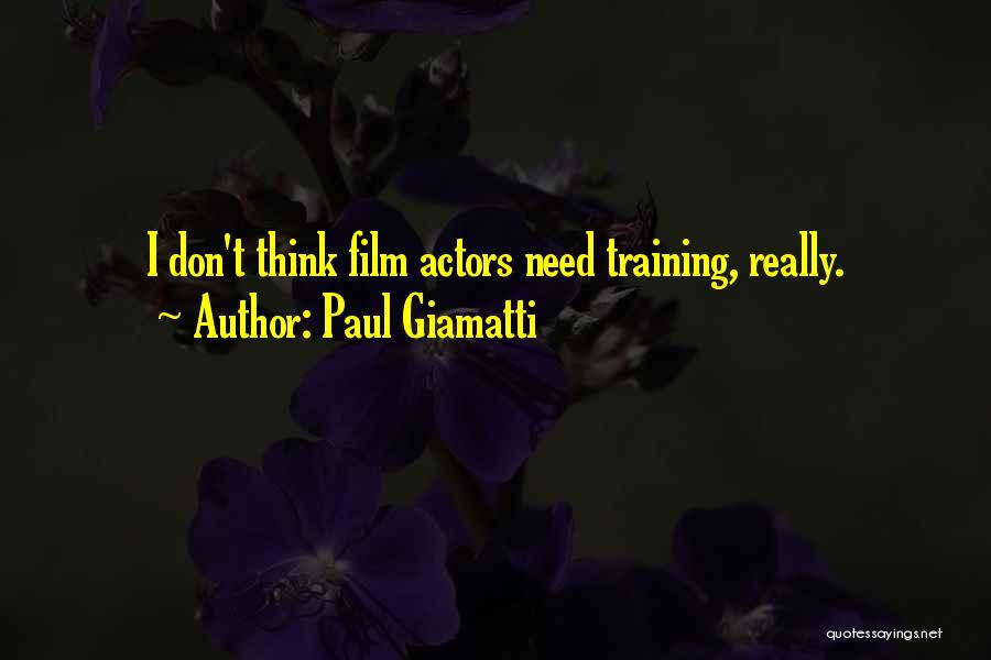 Paul Giamatti Quotes: I Don't Think Film Actors Need Training, Really.