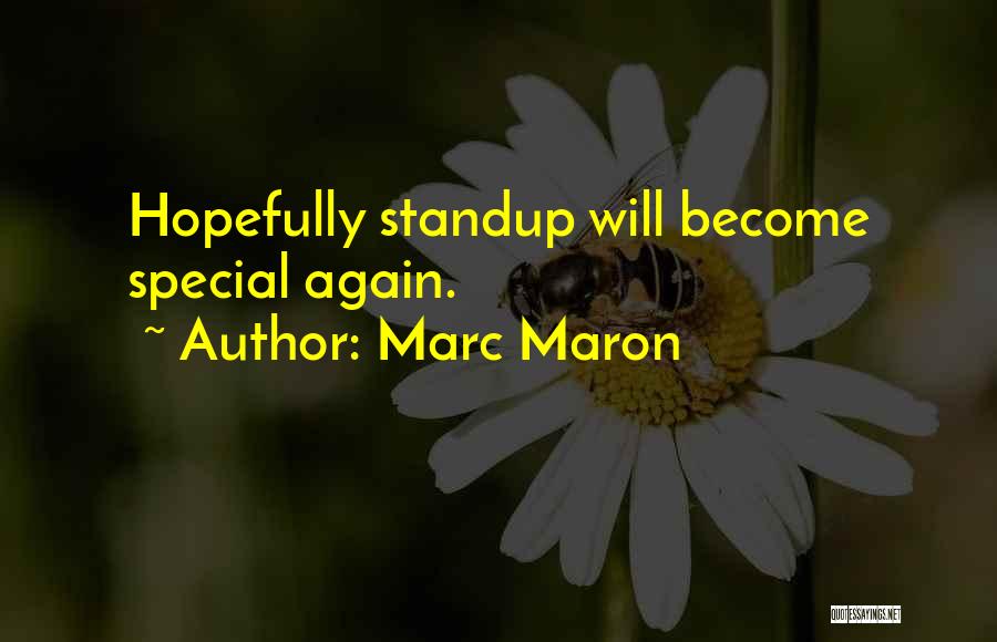 Marc Maron Quotes: Hopefully Standup Will Become Special Again.