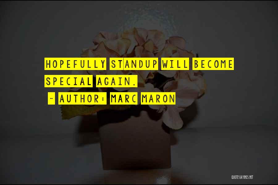 Marc Maron Quotes: Hopefully Standup Will Become Special Again.