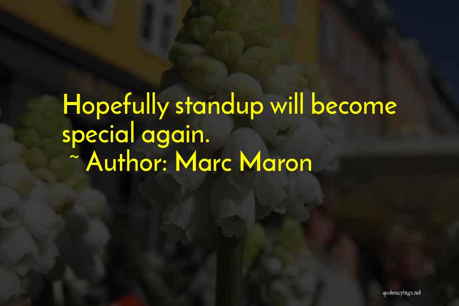 Marc Maron Quotes: Hopefully Standup Will Become Special Again.