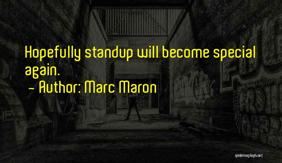 Marc Maron Quotes: Hopefully Standup Will Become Special Again.