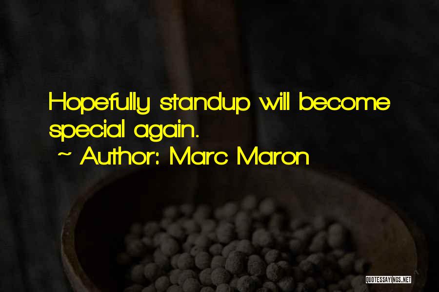 Marc Maron Quotes: Hopefully Standup Will Become Special Again.