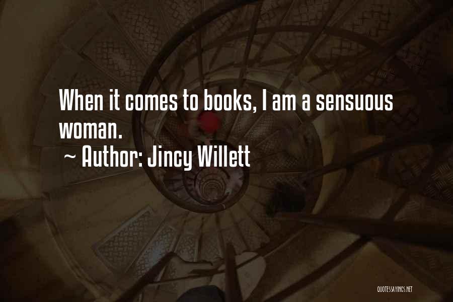 Jincy Willett Quotes: When It Comes To Books, I Am A Sensuous Woman.