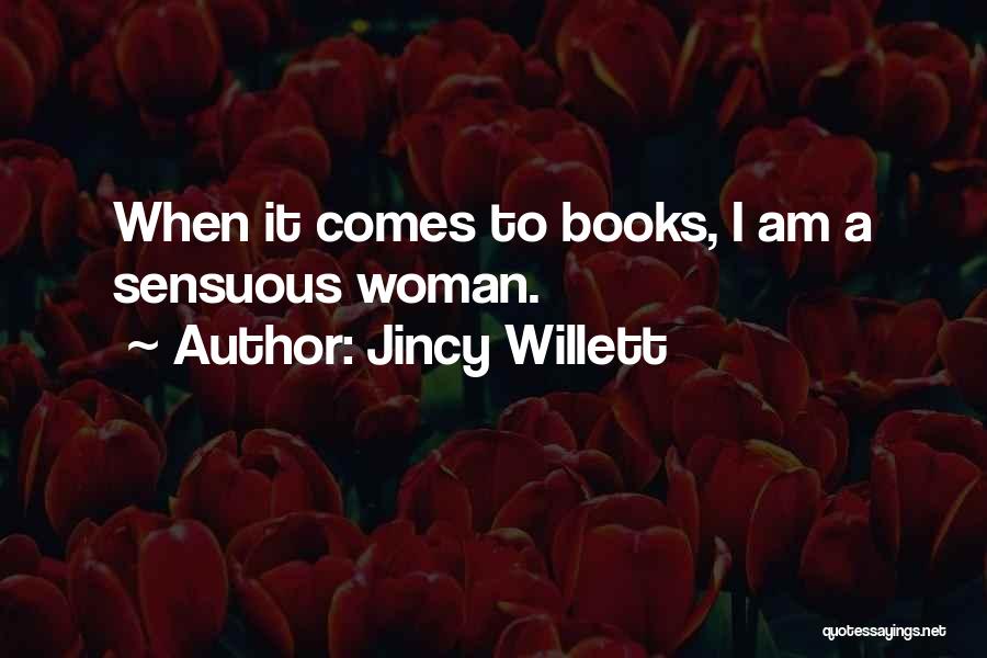 Jincy Willett Quotes: When It Comes To Books, I Am A Sensuous Woman.