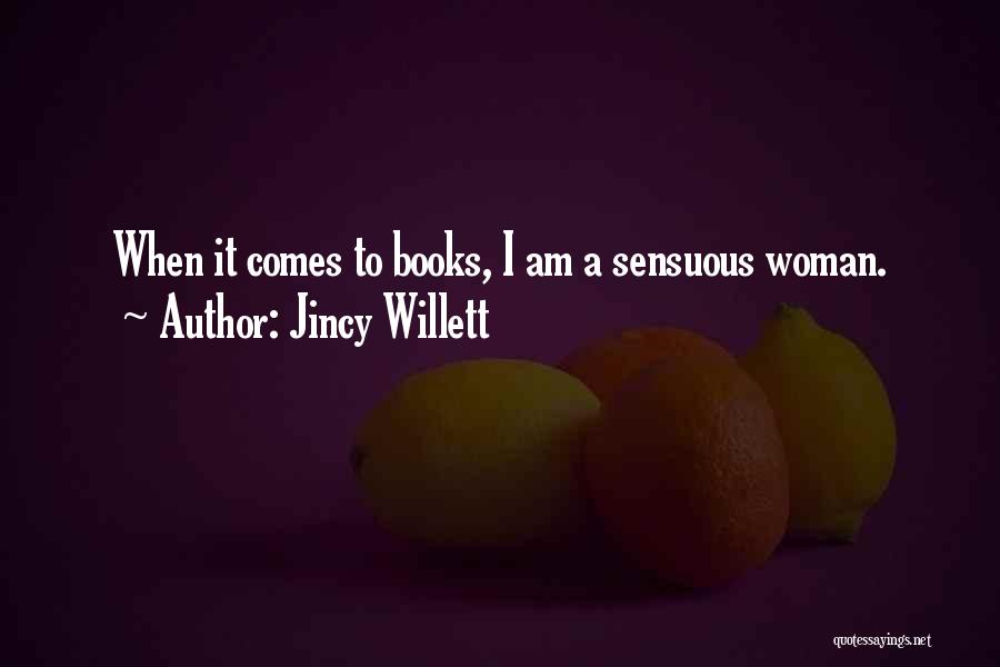 Jincy Willett Quotes: When It Comes To Books, I Am A Sensuous Woman.