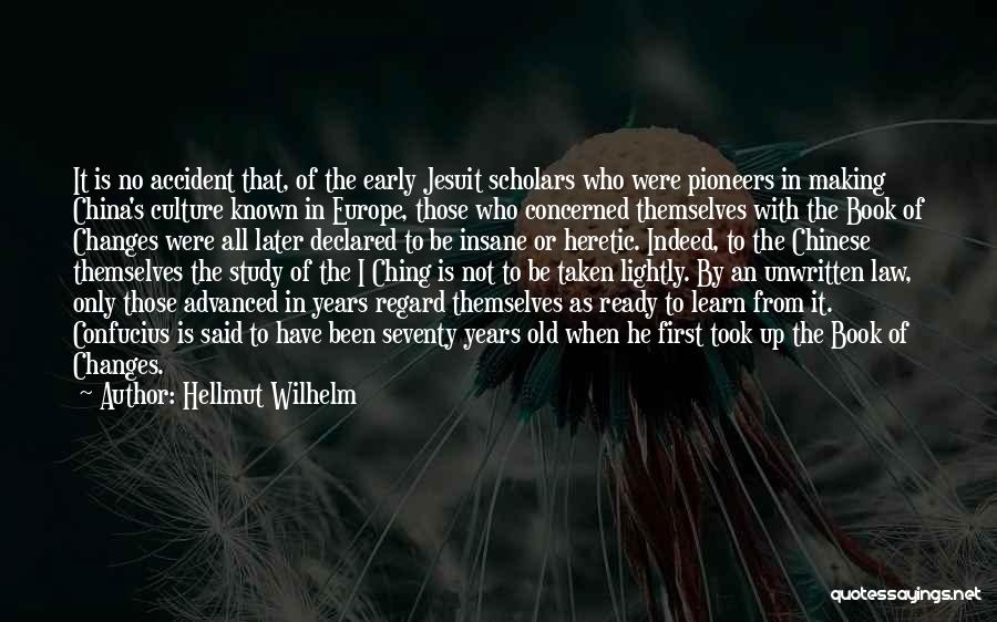 Hellmut Wilhelm Quotes: It Is No Accident That, Of The Early Jesuit Scholars Who Were Pioneers In Making China's Culture Known In Europe,