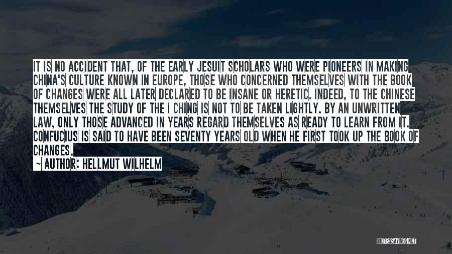 Hellmut Wilhelm Quotes: It Is No Accident That, Of The Early Jesuit Scholars Who Were Pioneers In Making China's Culture Known In Europe,