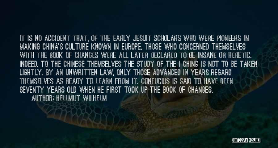 Hellmut Wilhelm Quotes: It Is No Accident That, Of The Early Jesuit Scholars Who Were Pioneers In Making China's Culture Known In Europe,