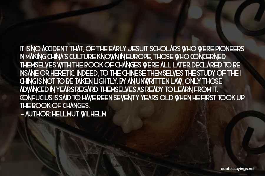 Hellmut Wilhelm Quotes: It Is No Accident That, Of The Early Jesuit Scholars Who Were Pioneers In Making China's Culture Known In Europe,