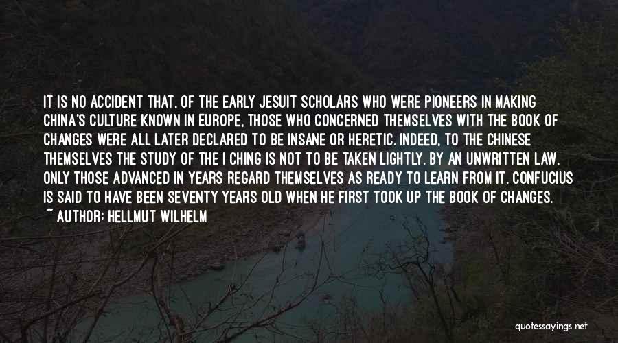 Hellmut Wilhelm Quotes: It Is No Accident That, Of The Early Jesuit Scholars Who Were Pioneers In Making China's Culture Known In Europe,