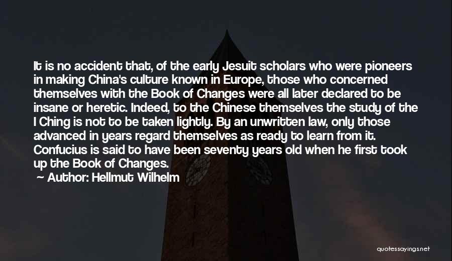 Hellmut Wilhelm Quotes: It Is No Accident That, Of The Early Jesuit Scholars Who Were Pioneers In Making China's Culture Known In Europe,