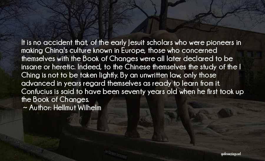 Hellmut Wilhelm Quotes: It Is No Accident That, Of The Early Jesuit Scholars Who Were Pioneers In Making China's Culture Known In Europe,