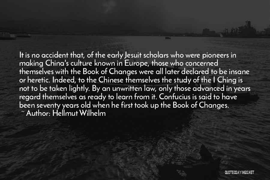 Hellmut Wilhelm Quotes: It Is No Accident That, Of The Early Jesuit Scholars Who Were Pioneers In Making China's Culture Known In Europe,