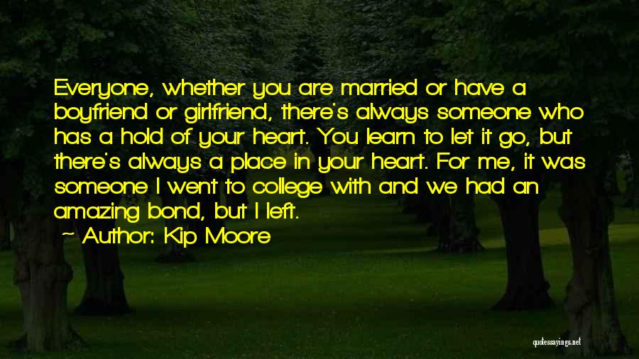 Kip Moore Quotes: Everyone, Whether You Are Married Or Have A Boyfriend Or Girlfriend, There's Always Someone Who Has A Hold Of Your