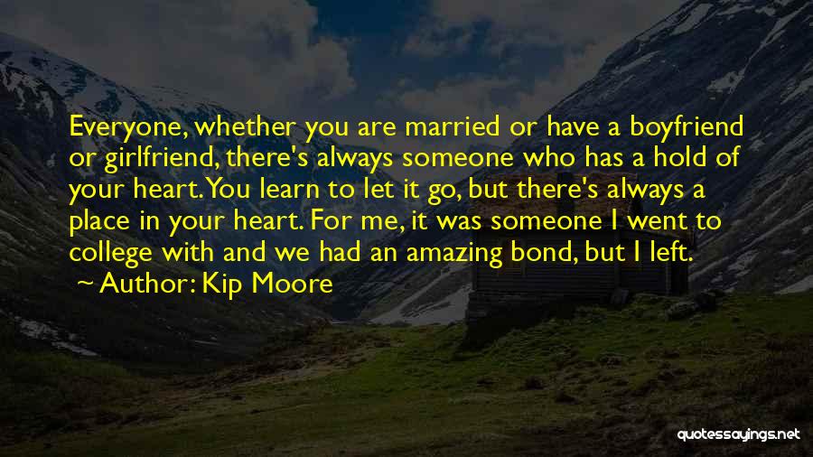 Kip Moore Quotes: Everyone, Whether You Are Married Or Have A Boyfriend Or Girlfriend, There's Always Someone Who Has A Hold Of Your