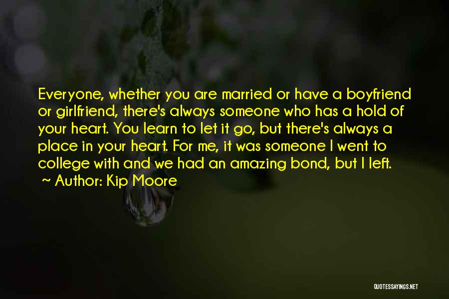 Kip Moore Quotes: Everyone, Whether You Are Married Or Have A Boyfriend Or Girlfriend, There's Always Someone Who Has A Hold Of Your