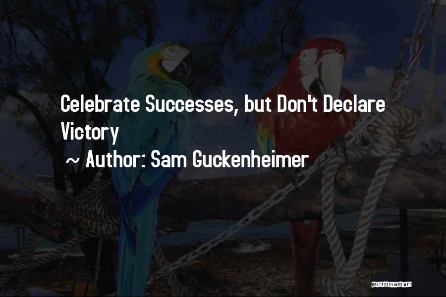 Sam Guckenheimer Quotes: Celebrate Successes, But Don't Declare Victory