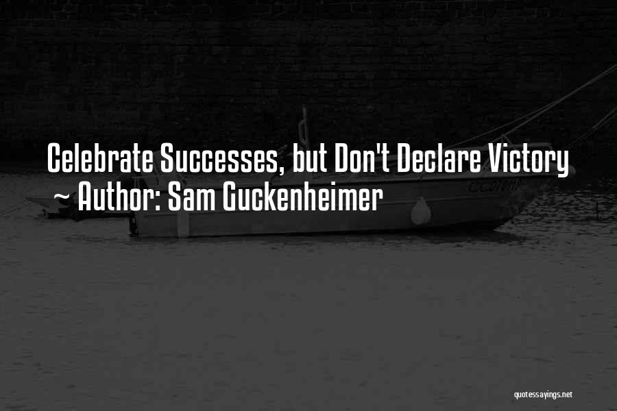 Sam Guckenheimer Quotes: Celebrate Successes, But Don't Declare Victory