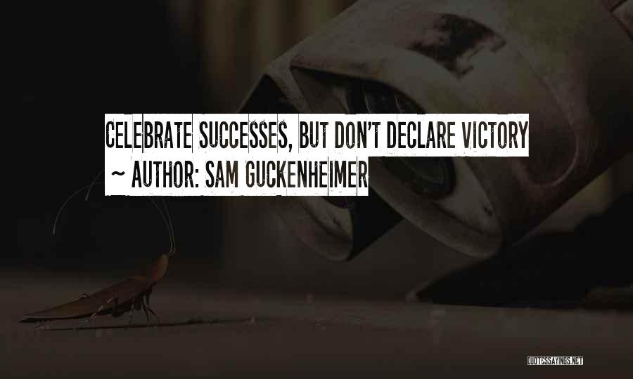 Sam Guckenheimer Quotes: Celebrate Successes, But Don't Declare Victory