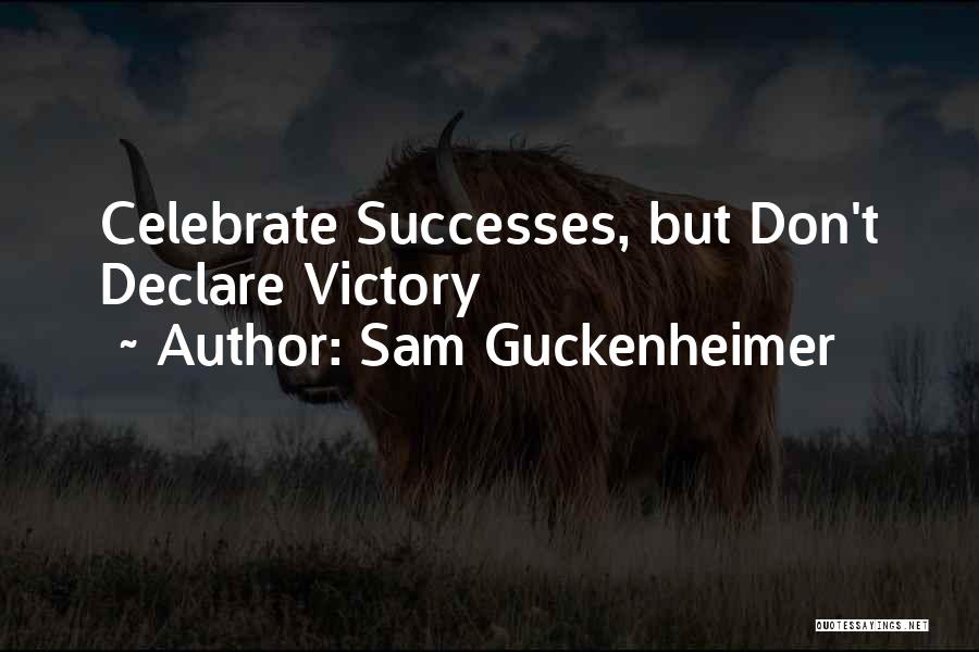 Sam Guckenheimer Quotes: Celebrate Successes, But Don't Declare Victory