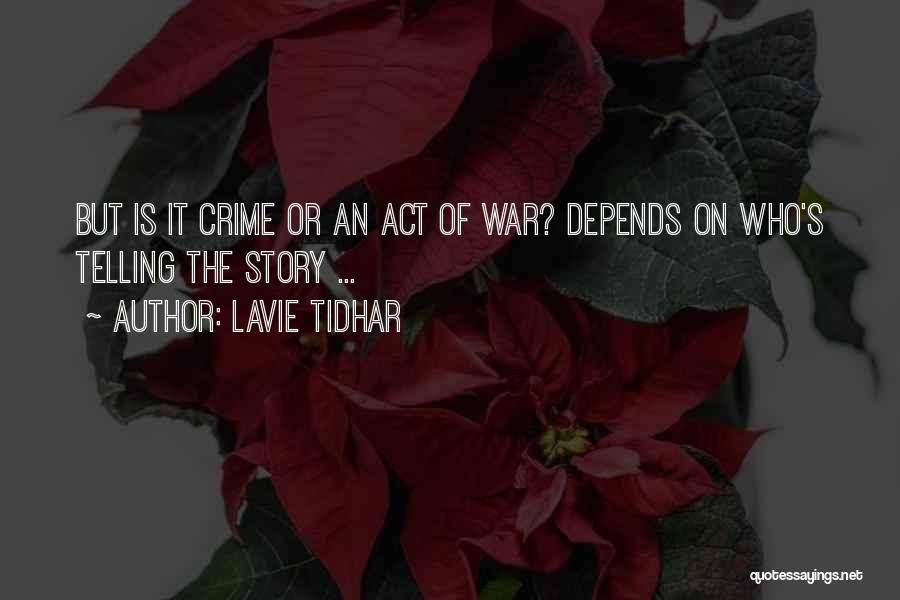 Lavie Tidhar Quotes: But Is It Crime Or An Act Of War? Depends On Who's Telling The Story ...