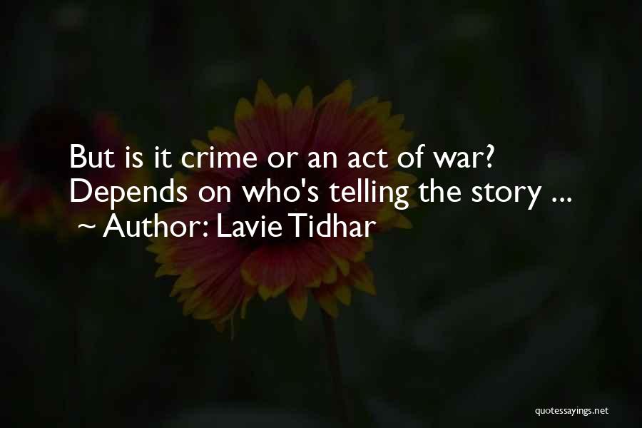 Lavie Tidhar Quotes: But Is It Crime Or An Act Of War? Depends On Who's Telling The Story ...