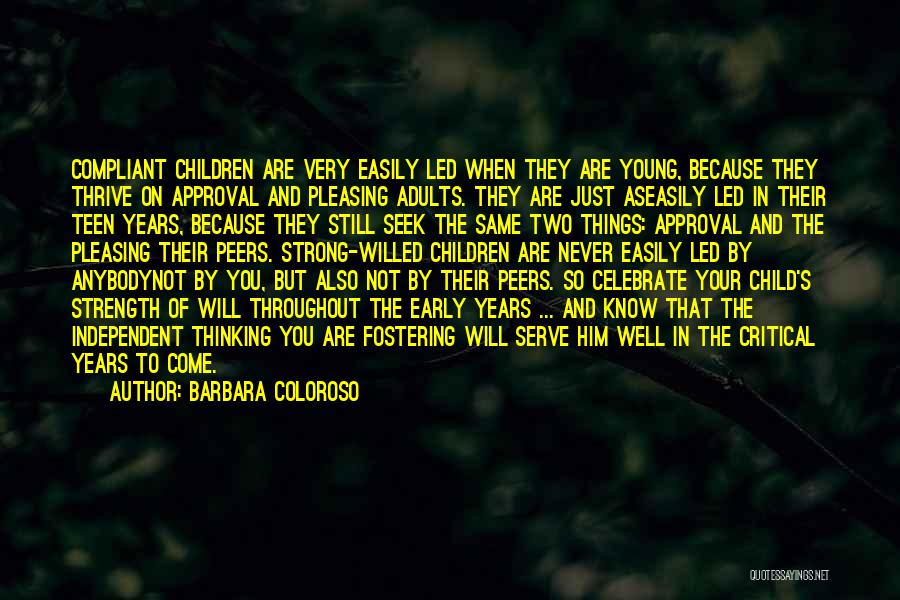 Barbara Coloroso Quotes: Compliant Children Are Very Easily Led When They Are Young, Because They Thrive On Approval And Pleasing Adults. They Are