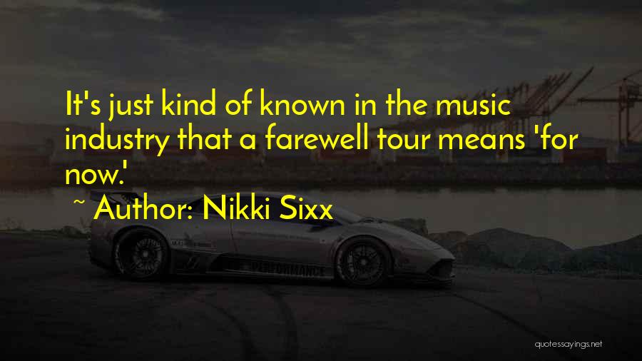 Nikki Sixx Quotes: It's Just Kind Of Known In The Music Industry That A Farewell Tour Means 'for Now.'