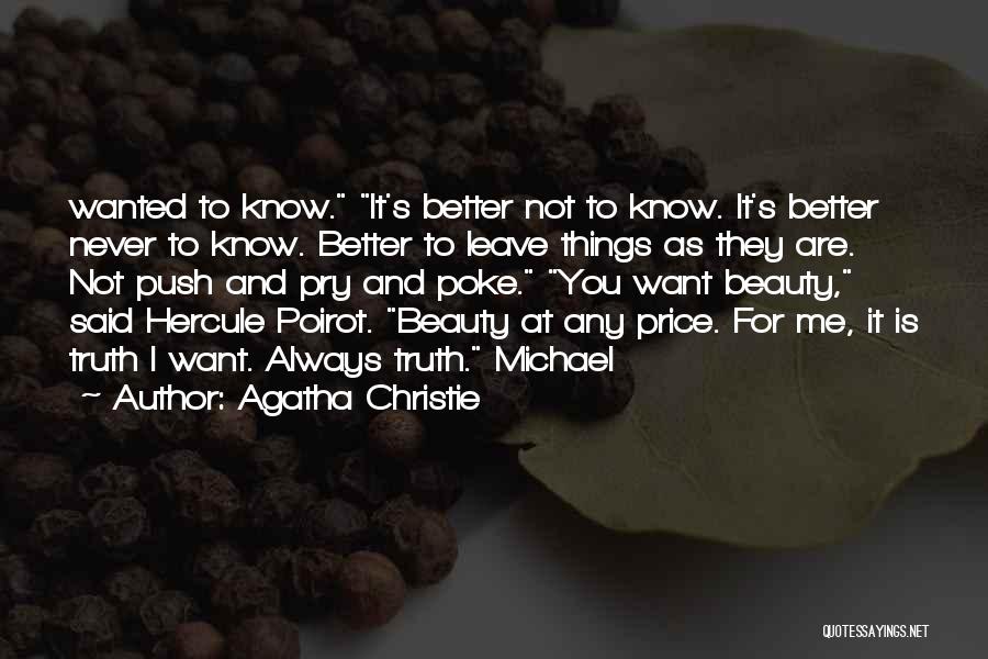 Agatha Christie Quotes: Wanted To Know. It's Better Not To Know. It's Better Never To Know. Better To Leave Things As They Are.