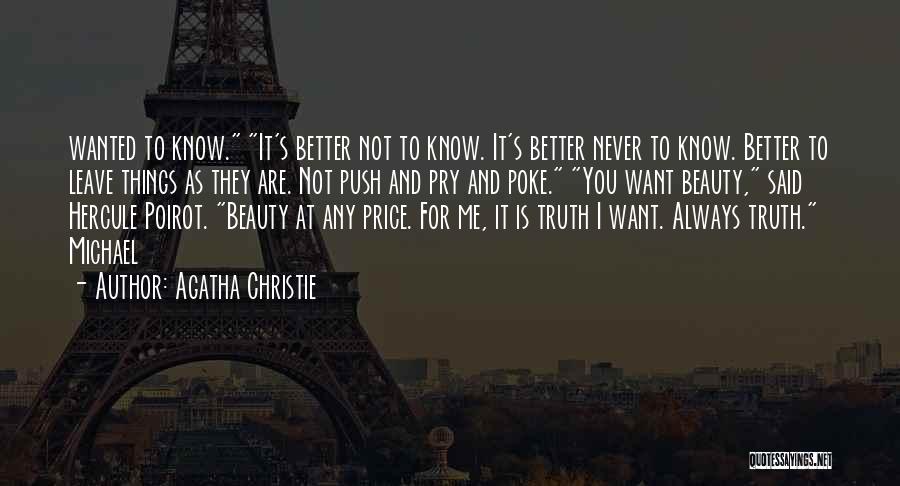Agatha Christie Quotes: Wanted To Know. It's Better Not To Know. It's Better Never To Know. Better To Leave Things As They Are.