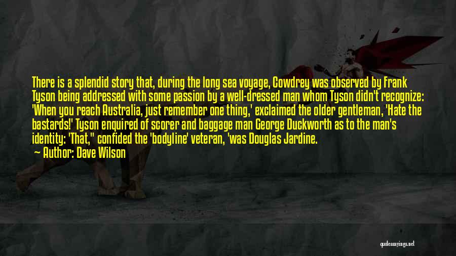 Dave Wilson Quotes: There Is A Splendid Story That, During The Long Sea Voyage, Cowdrey Was Observed By Frank Tyson Being Addressed With