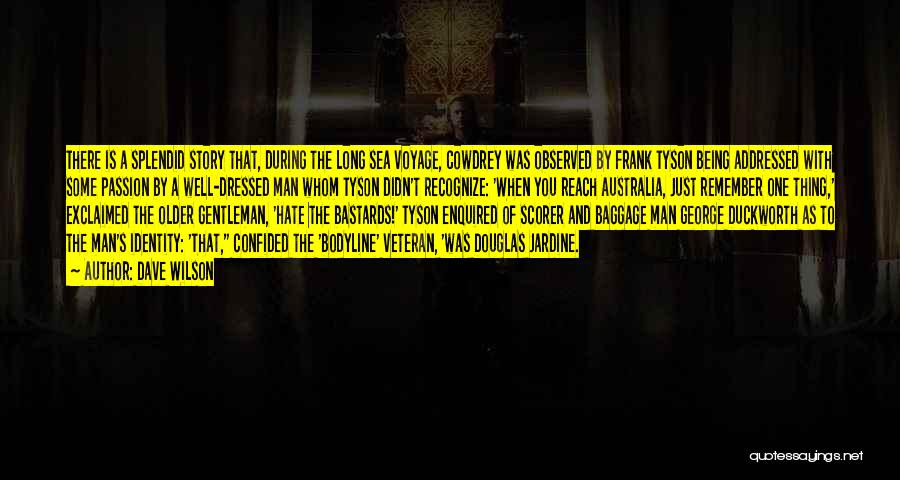 Dave Wilson Quotes: There Is A Splendid Story That, During The Long Sea Voyage, Cowdrey Was Observed By Frank Tyson Being Addressed With