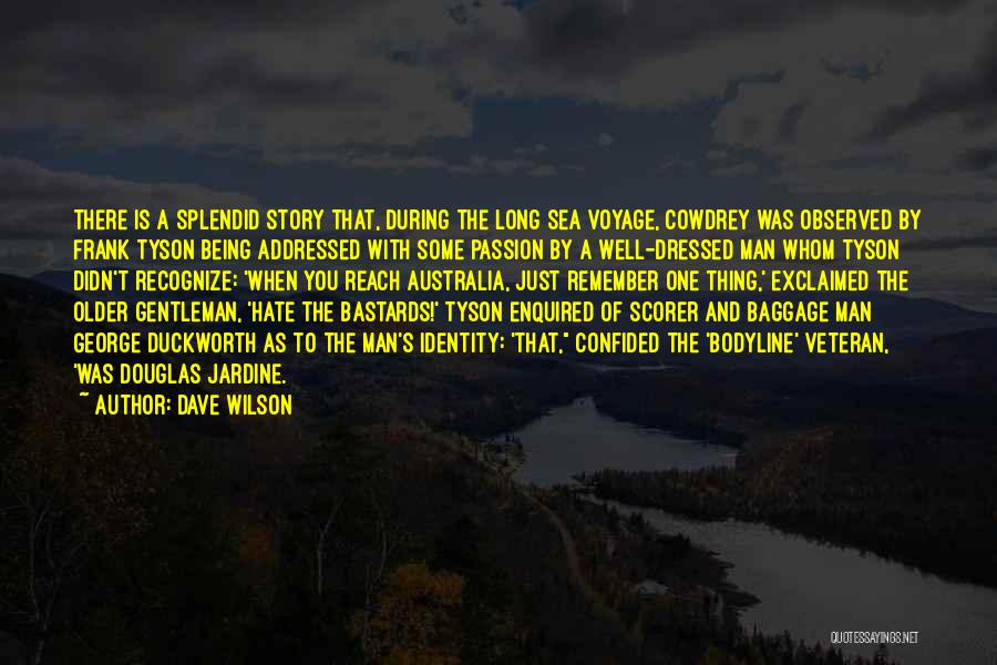 Dave Wilson Quotes: There Is A Splendid Story That, During The Long Sea Voyage, Cowdrey Was Observed By Frank Tyson Being Addressed With