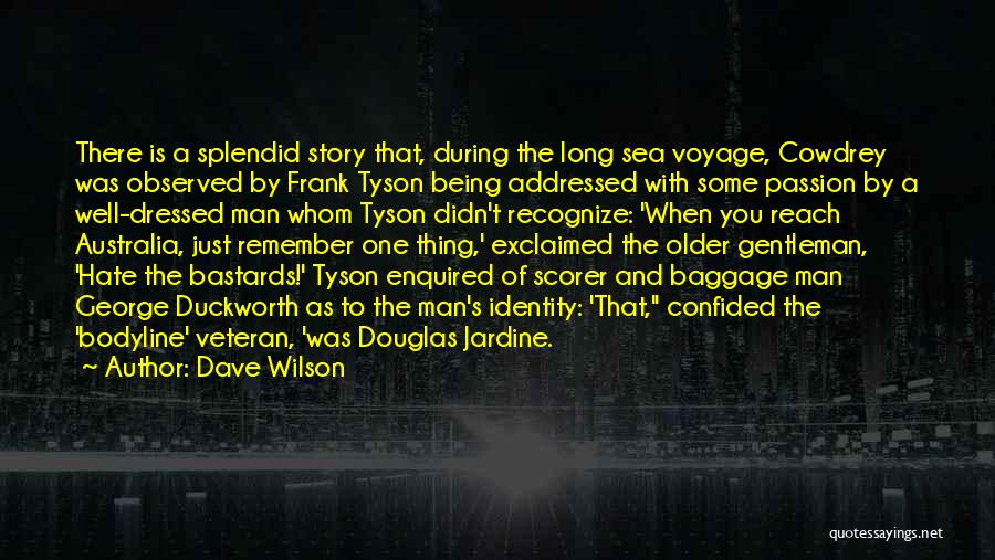 Dave Wilson Quotes: There Is A Splendid Story That, During The Long Sea Voyage, Cowdrey Was Observed By Frank Tyson Being Addressed With