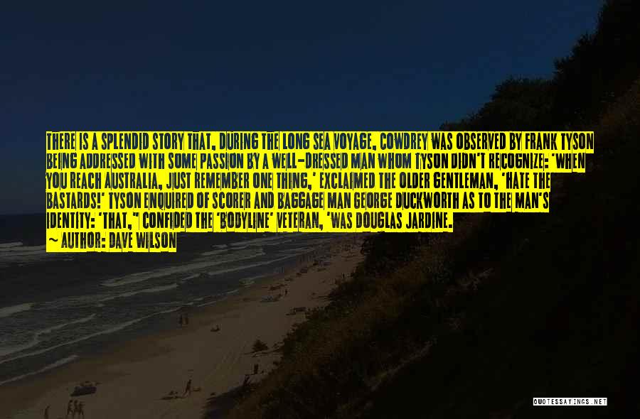 Dave Wilson Quotes: There Is A Splendid Story That, During The Long Sea Voyage, Cowdrey Was Observed By Frank Tyson Being Addressed With