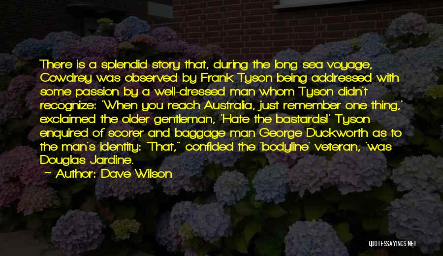 Dave Wilson Quotes: There Is A Splendid Story That, During The Long Sea Voyage, Cowdrey Was Observed By Frank Tyson Being Addressed With