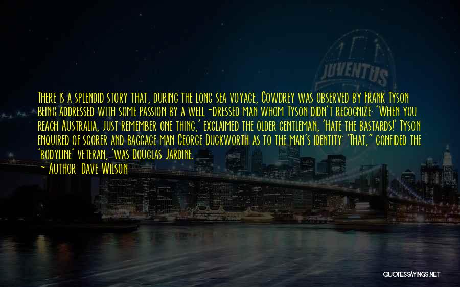 Dave Wilson Quotes: There Is A Splendid Story That, During The Long Sea Voyage, Cowdrey Was Observed By Frank Tyson Being Addressed With