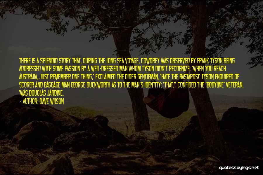 Dave Wilson Quotes: There Is A Splendid Story That, During The Long Sea Voyage, Cowdrey Was Observed By Frank Tyson Being Addressed With