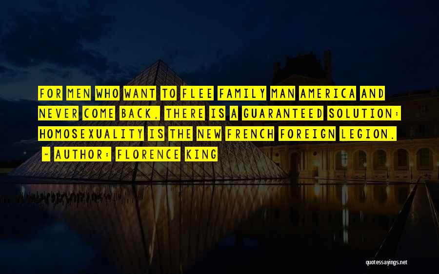 Florence King Quotes: For Men Who Want To Flee Family Man America And Never Come Back, There Is A Guaranteed Solution: Homosexuality Is