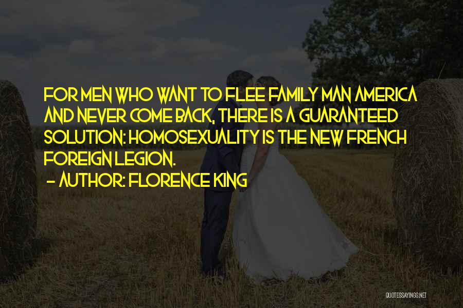 Florence King Quotes: For Men Who Want To Flee Family Man America And Never Come Back, There Is A Guaranteed Solution: Homosexuality Is