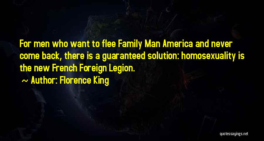 Florence King Quotes: For Men Who Want To Flee Family Man America And Never Come Back, There Is A Guaranteed Solution: Homosexuality Is