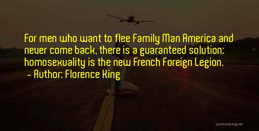 Florence King Quotes: For Men Who Want To Flee Family Man America And Never Come Back, There Is A Guaranteed Solution: Homosexuality Is