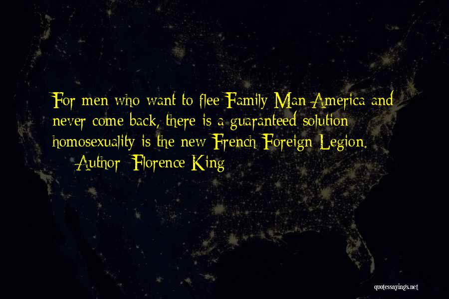 Florence King Quotes: For Men Who Want To Flee Family Man America And Never Come Back, There Is A Guaranteed Solution: Homosexuality Is