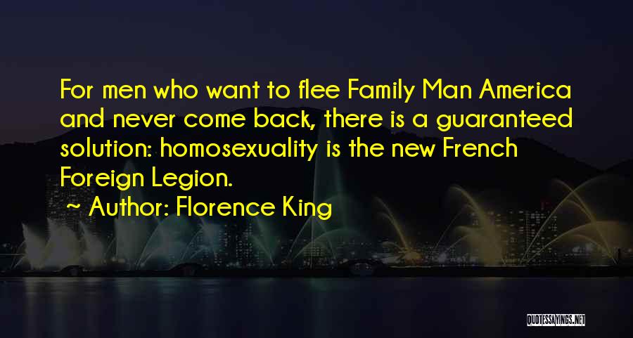 Florence King Quotes: For Men Who Want To Flee Family Man America And Never Come Back, There Is A Guaranteed Solution: Homosexuality Is