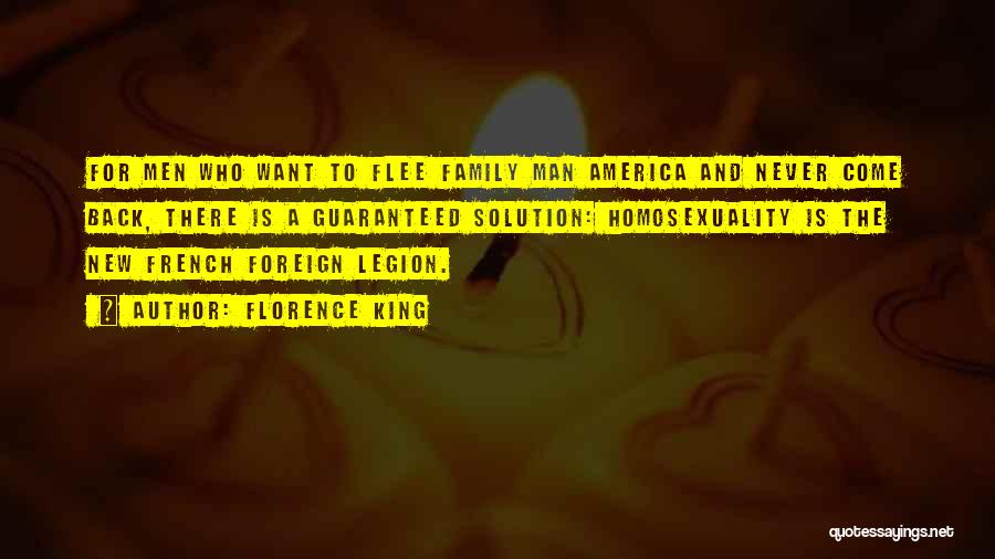 Florence King Quotes: For Men Who Want To Flee Family Man America And Never Come Back, There Is A Guaranteed Solution: Homosexuality Is