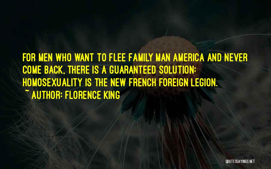 Florence King Quotes: For Men Who Want To Flee Family Man America And Never Come Back, There Is A Guaranteed Solution: Homosexuality Is