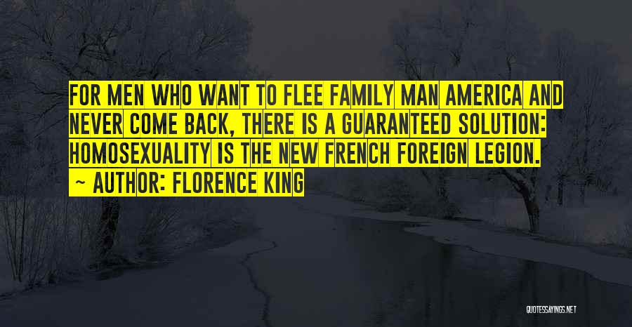 Florence King Quotes: For Men Who Want To Flee Family Man America And Never Come Back, There Is A Guaranteed Solution: Homosexuality Is
