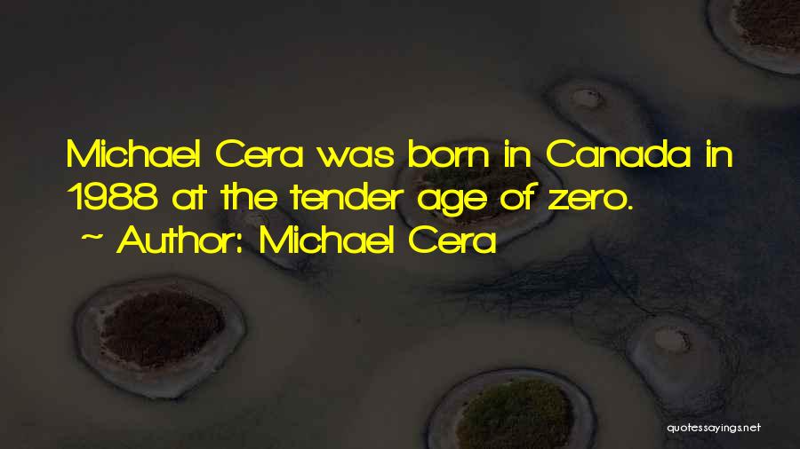 Michael Cera Quotes: Michael Cera Was Born In Canada In 1988 At The Tender Age Of Zero.