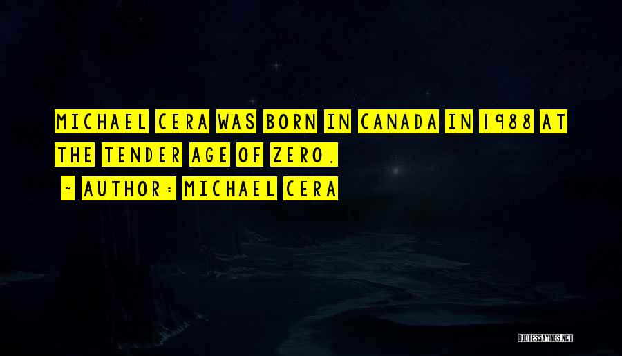 Michael Cera Quotes: Michael Cera Was Born In Canada In 1988 At The Tender Age Of Zero.